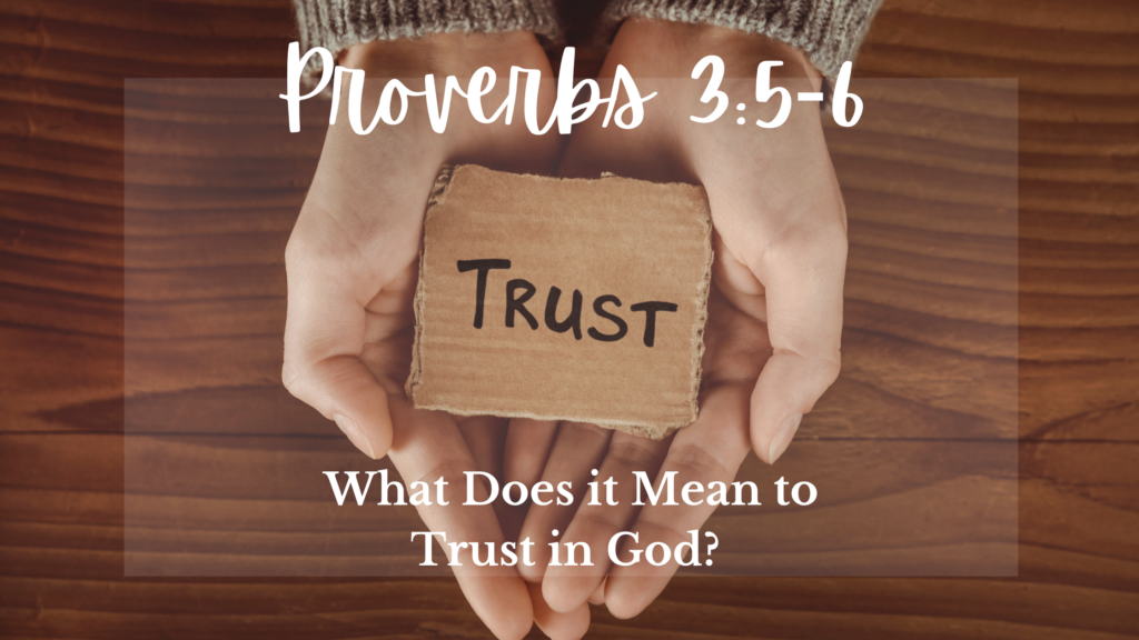 proverbs 3:5-6 What does it mean to trust in HIM 