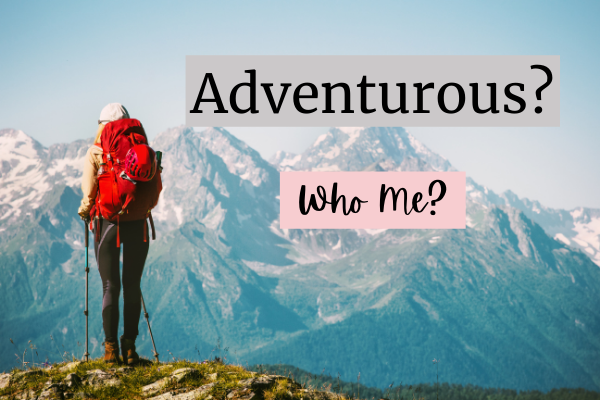 adventurous? who me?