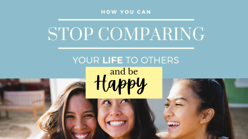 how to stop comparing your life to others and be happy