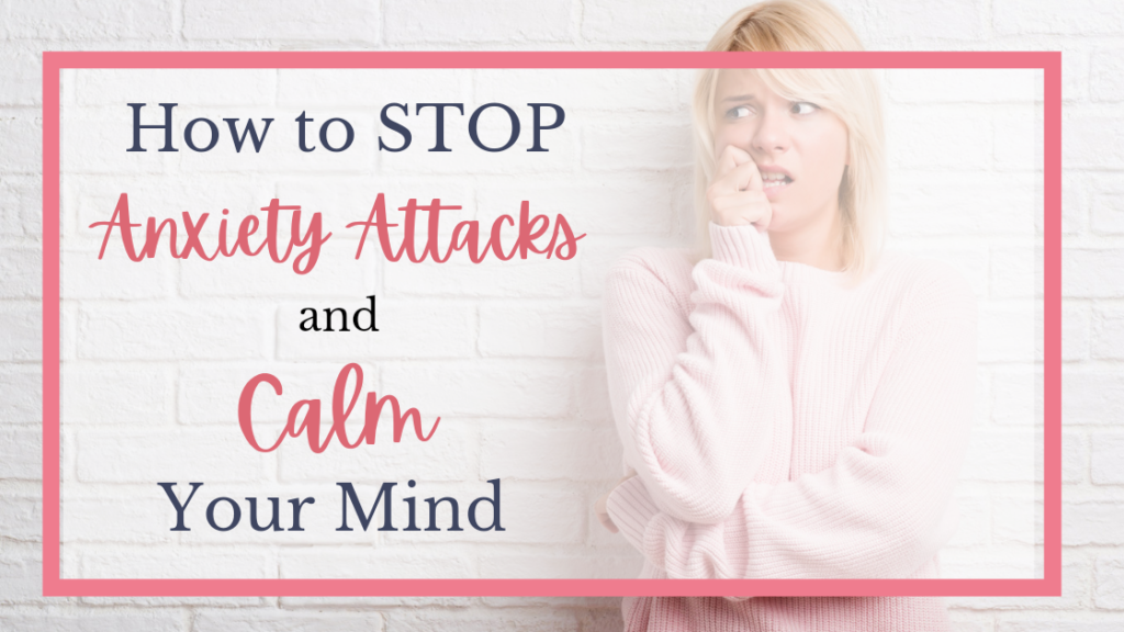 how to stop anxiety attacks and calm your mind