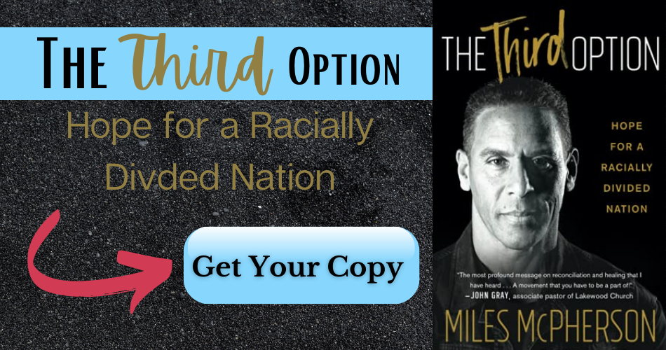 The Third Option Hope for a Racially Divded Nation by MIles McPherson. 
Get your copy.
