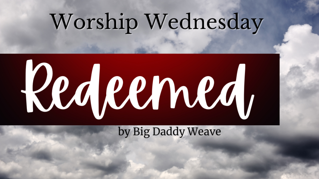 worship Wednesday redeemed by daddy weave