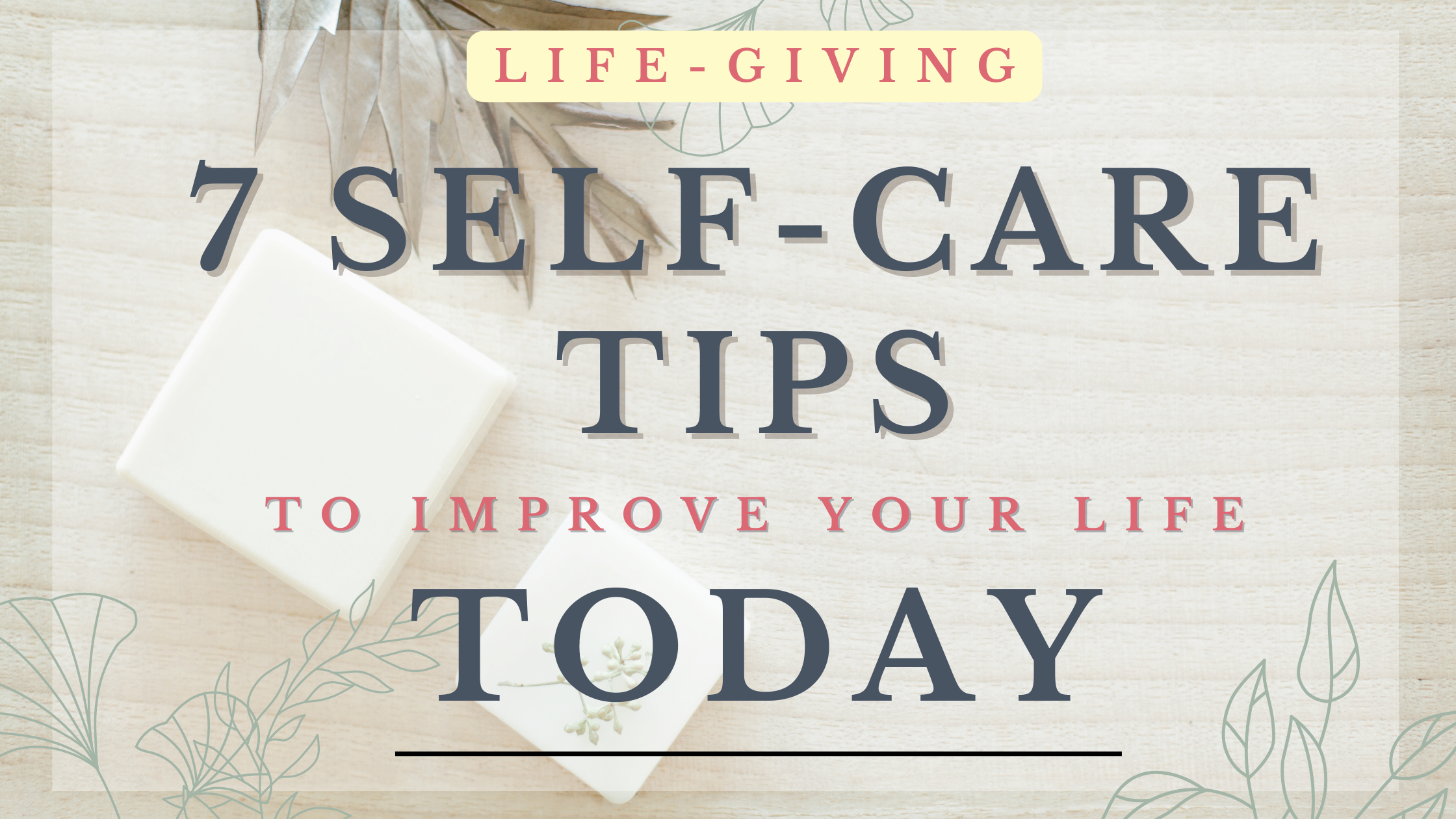 7 self-care tips to improve your life today