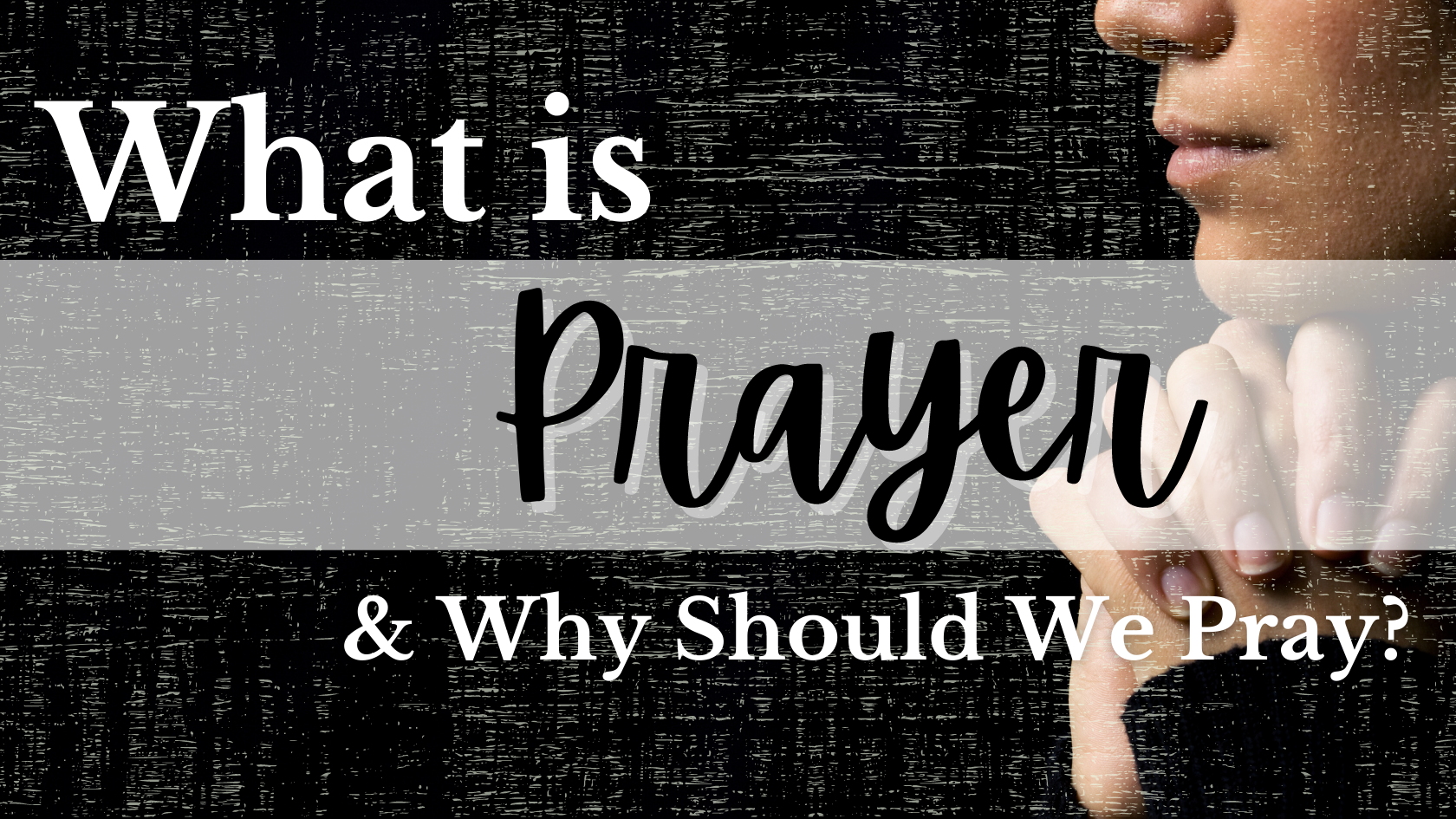what is prayer and why should we pray
