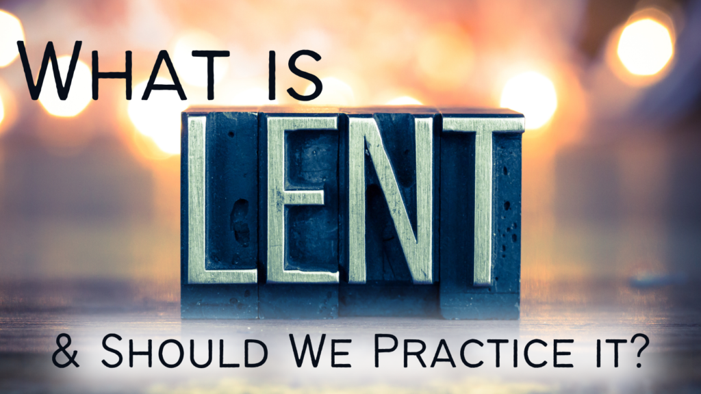what is lent & should we practice