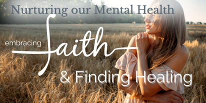 faith and mental wellness
nurturing our mental health, embracing our faith and finding healing